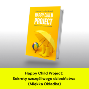 Happy Child Project: Sekrety szczęśliwego dzieciństwa (Miękka okładka)